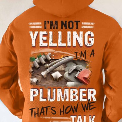 I am not Yelling I am a Plumber That's how we Talk