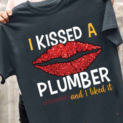 I Kissed a Plumber and I Like it