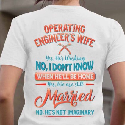 No He’s Not Imaginary – Operating Engineer Wife Quote